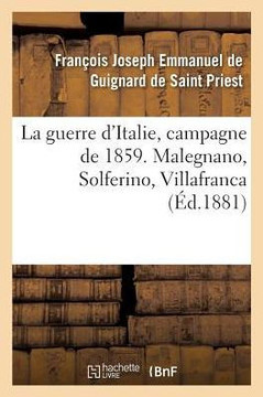 La guerre d'Italie, campagne de 1859. Malegnano, Solferino, Villafranca
