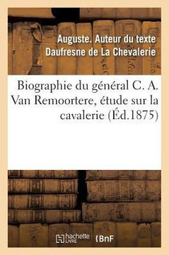 Biographie Du G?n?ral C. A. Van Remoortere, ?tude Sur La Cavalerie