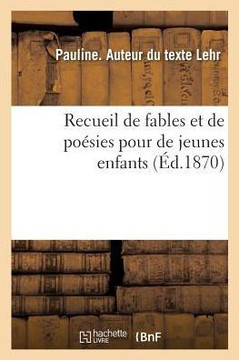 Recueil de Fables Et de Po?sies Pour de Jeunes Enfants