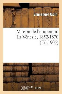 Maison de l'Empereur. La V?nerie, 1852-1870