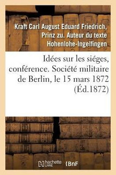 Id?es Sur Les Si?ges, Conf?rence. Soci?t? Militaire de Berlin, Le 15 Mars 1872