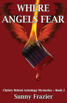 Where Angels Fear: Christy Bristol Astrology Mysteries ~ Book 2