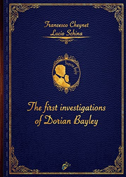 The First Investigations Of Dorian Bayley The First Investigations Of Dorian Bayley