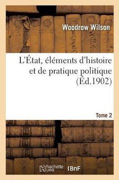 L'?tat, ?l?ments d'Histoire Et de Pratique Politique. Tome 2