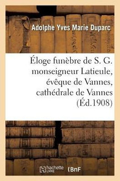 ?loge Fun?bre de S. G. Monseigneur Latieule, ?v?que de Vannes, Cath?drale de Vannes, 20 Octobre 1908