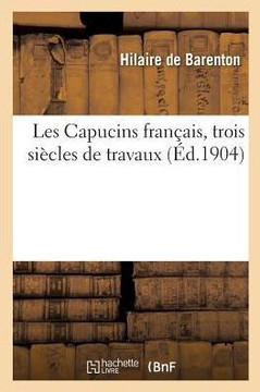Les Capucins Fran?ais, Trois Si?cles de Travaux