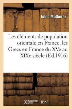 Les ?l?ments de Population Orientale En France, Les Grecs En France Du Xve Au XIXe Si?cle