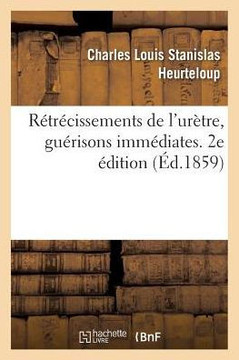 R?tr?cissements de l'Ur?tre, Gu?risons Imm?diates. 2e ?dition