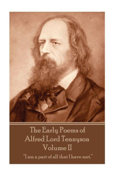 The Early Poems Of Alfred Lord Tennyson - Volume Ii: I Am A Part Of All That I Have Met. 