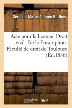 Acte Pour La Licence. Droit Civil. La Prescription. Code de Proc?dure Civile. Acquiescement Expr?s: Ou Tacite Aux Jugements. Droit Commercial. Des Ava