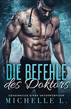 Die Befehle des Doktors: Bad Boy Liebesromane (Geheimnisse Einer Unterw?rfigen) (German Edition)