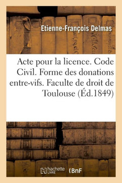 Acte Pour La Licence. Code Civil. Forme Des Donations Entre-Vifs. Droit Commercial. Lettre de Change: Droit Administratif. Comp?tence Administrative E