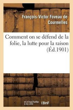 Comment on Se D?fend de la Folie, La Lutte Pour La Raison