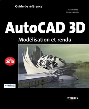 Autocad 3D 2010: Mod?lisation et rendu