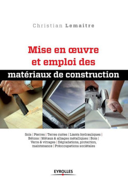 Mise en oeuvre et emploi des mat?riaux de construction: Sols. Pierres. Terres cuites. Liants hydrauliques. B?tons. M?taux et alliages m?talliques. Boi