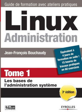 Linux Administration Tome 1: Les bases de l'administration syst?me