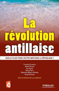 La r?volution antillaise: Quelle place pour l'outre-mer dans la R?publique ?