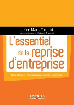L'essentiel de la reprise d'entreprise: Facteurs de succ?s - Montages juridiques optimums - Cas pratiques.