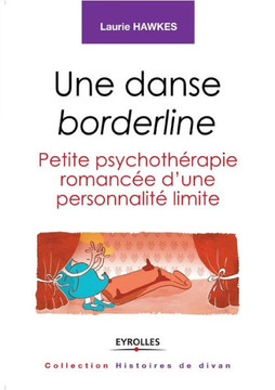 Une danse borderline: Petite psychoth?rapie romanc?e d'une personnalit? limite.