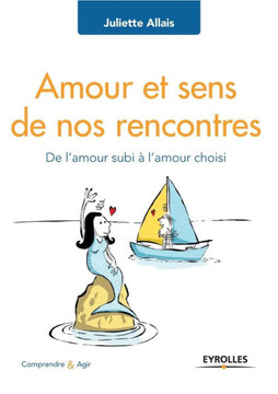 Amour et sens de nos rencontres: De l'amour subi ? l'amour choisi