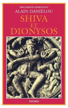 Shiva et Dionysos: La religion de la Nature et de l'Eros - De la pr?histoire ? l'avenir