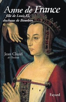 Anne de France: Fille de Louis XI, duchesse de Bourbon