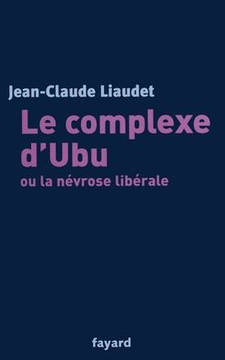 Le complexe d'Ubu ou la n?vrose lib?rale