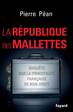 La R?publique des mallettes: Enqu?te sur la principaut? fran?aise de non-droit