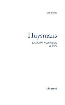 Huysmans le diable, le c?libataire et Dieu