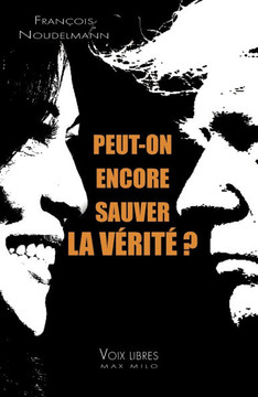 Peut-on encore sauver la v?rit? ? Peut-on encore sauver la v?rit? ?