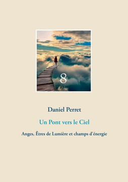 Un Pont vers le Ciel: Anges, ?tres de Lumi?re et champs d'?nergie