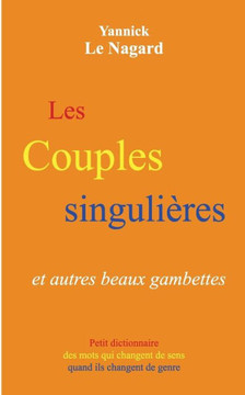 Les couples singuli?res et autres beaux gambettes: Petit dictionnaire des mots qui changent de sens quand ils changent de genre
