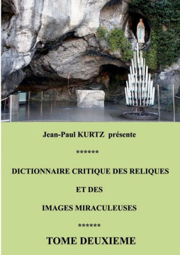 Dictionnaire critique des reliques et des images miraculeuses: Tome 2