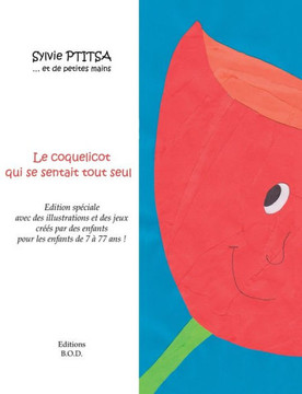 Le coquelicot qui se sentait tout seul: Avec des illustrations et des jeux d'enfants qui ont aim? ce livre
