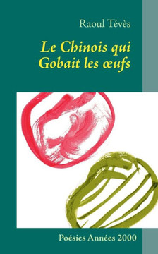 Le Chinois qui Gobait les oeufs: Po?sies Ann?es 2000