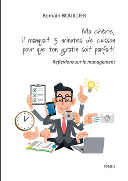 Ma ch?rie, il manquait trois minutes de cuisson pour que ton gratin soit parfait.: R?flexions sur le management