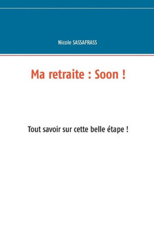 Ma retraite: Soon !: Tout savoir sur cette belle ?tape !