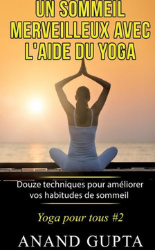 Un sommeil merveilleux avec l'aide du yoga: Douze techniques pour am?liorer vos habitudes de sommeil - Yoga pour tous #2
