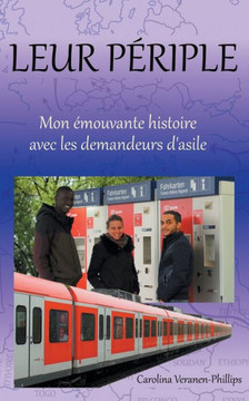 Leur p?riple: Mon ?mouvante histoire avec les demandeurs d'asile