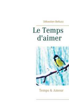 Le Temps d'aimer: Temps & Amour Le Temps d'aimer: Temps & Amour