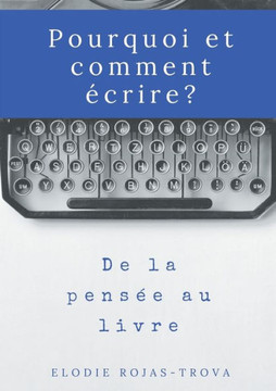 Pourquoi et comment ?crire?: De la pens?e au livre