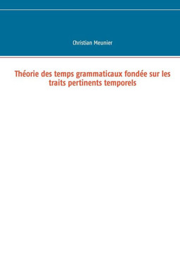 Th?orie des temps grammaticaux fond?e sur les traits pertinents temporels