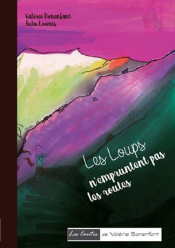 Les loups n'empruntent pas les routes: Les contes de Val?rie Bonenfant