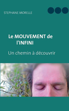 Le Mouvement de l'Infini: Un chemin ? d?couvrir Le Mouvement de l'Infini: Un chemin ? d?couvrir