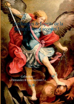 Archanges & Esprits de la Nature ? votre secours !: Collection: Demandez & vous recevrez !