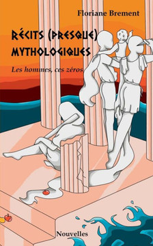 R?cits (presque) mythologiques: Les hommes ces z?ros