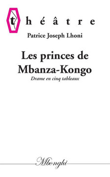Les princes de Mbanza-Kongo: Drame en cinq tableaux