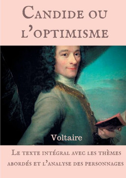 Voltaire: Candide ou l'optimisme: Le texte int?gral avec les th?mes abord?s et l'analyse des personnages