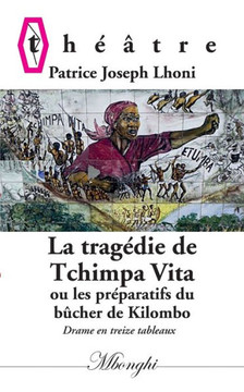 La Trag?die de Tchimpa-Vita: Ou les pr?paratifs du b?cher de Kilombo La Trag?die de Tchimpa-Vita: Ou les pr?paratifs du b?cher de Kilombo