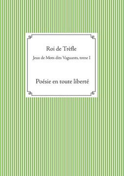 Jeux de Mots dits Vaguants, tome I: Po?sie en toute libert?